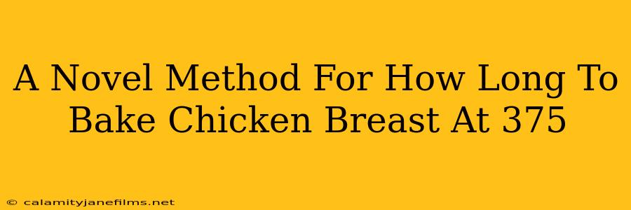 A Novel Method For How Long To Bake Chicken Breast At 375