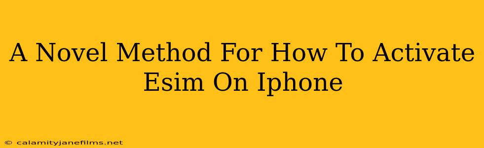 A Novel Method For How To Activate Esim On Iphone