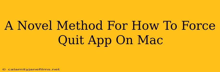 A Novel Method For How To Force Quit App On Mac