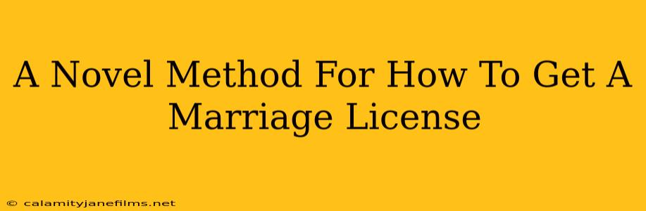 A Novel Method For How To Get A Marriage License