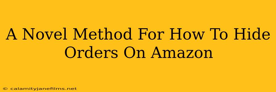 A Novel Method For How To Hide Orders On Amazon