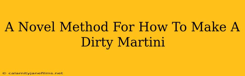 A Novel Method For How To Make A Dirty Martini