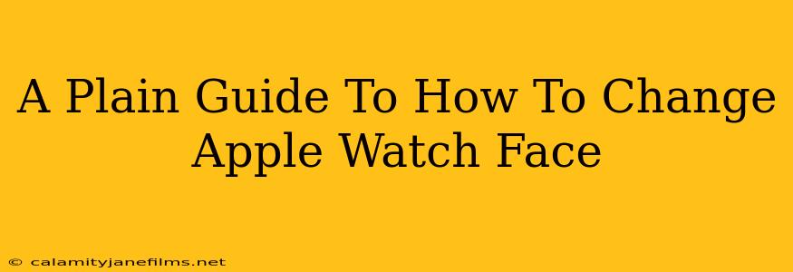 A Plain Guide To How To Change Apple Watch Face