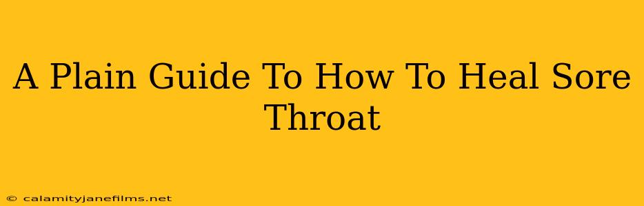 A Plain Guide To How To Heal Sore Throat