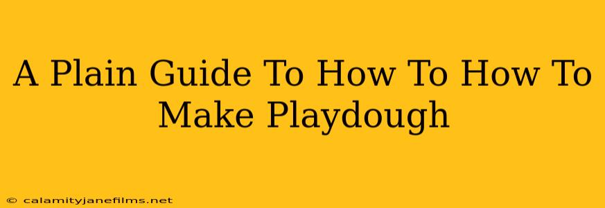 A Plain Guide To How To How To Make Playdough