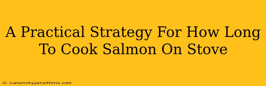 A Practical Strategy For How Long To Cook Salmon On Stove