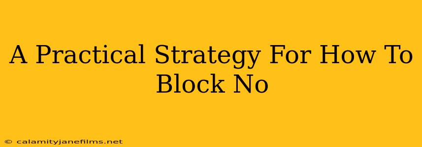 A Practical Strategy For How To Block No