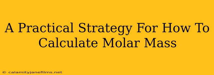 A Practical Strategy For How To Calculate Molar Mass