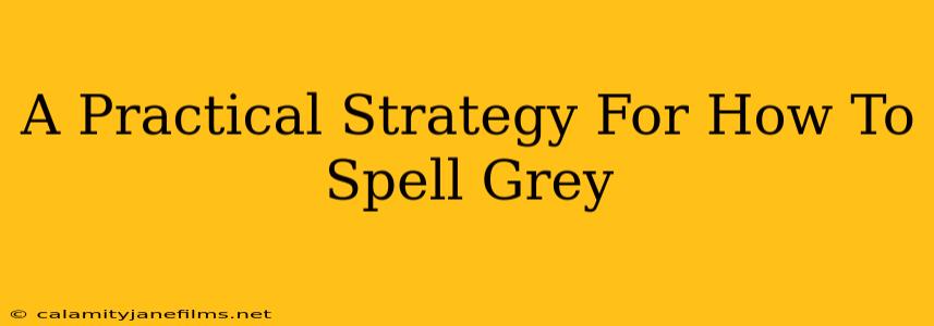 A Practical Strategy For How To Spell Grey