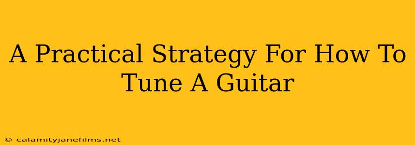 A Practical Strategy For How To Tune A Guitar