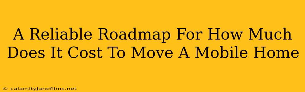 A Reliable Roadmap For How Much Does It Cost To Move A Mobile Home