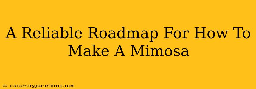 A Reliable Roadmap For How To Make A Mimosa