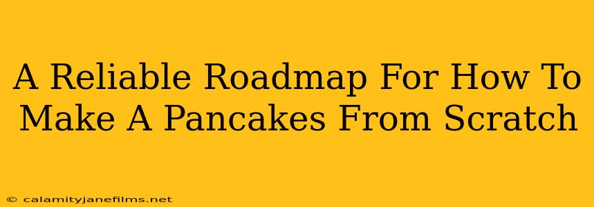 A Reliable Roadmap For How To Make A Pancakes From Scratch