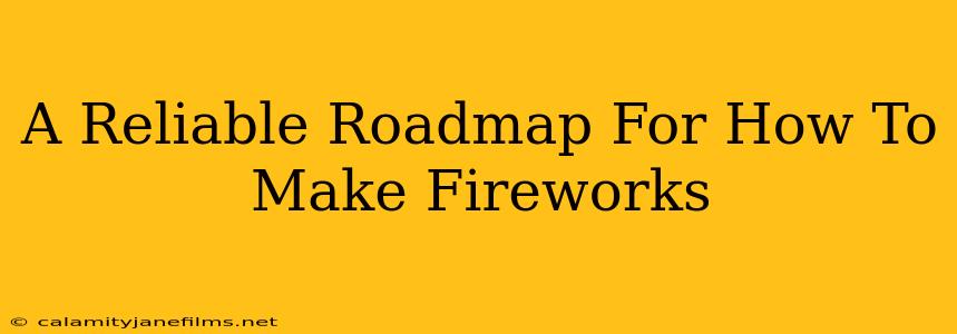 A Reliable Roadmap For How To Make Fireworks