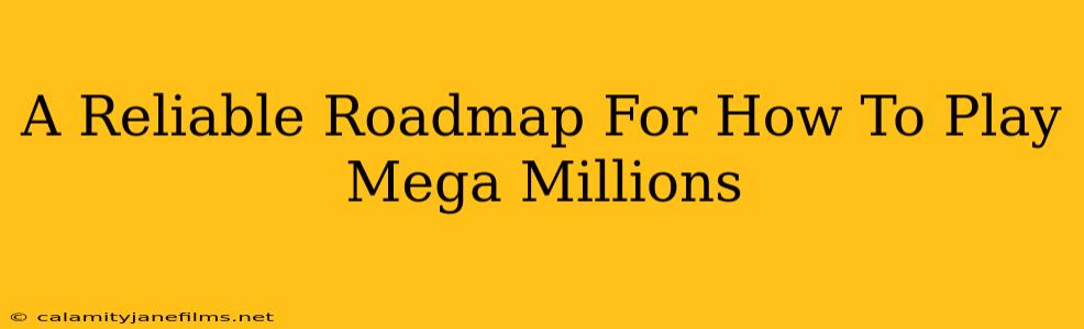 A Reliable Roadmap For How To Play Mega Millions