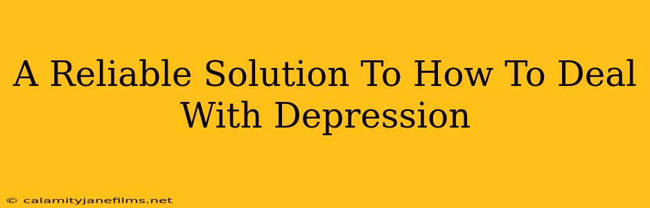 A Reliable Solution To How To Deal With Depression