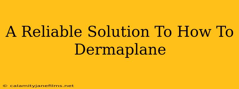 A Reliable Solution To How To Dermaplane