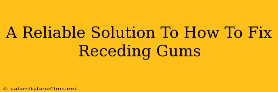 A Reliable Solution To How To Fix Receding Gums