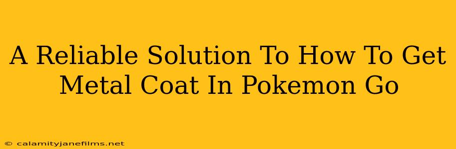 A Reliable Solution To How To Get Metal Coat In Pokemon Go