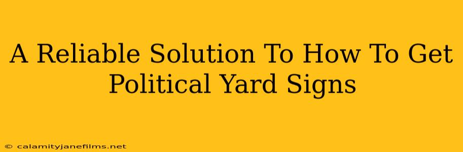 A Reliable Solution To How To Get Political Yard Signs