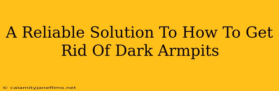 A Reliable Solution To How To Get Rid Of Dark Armpits