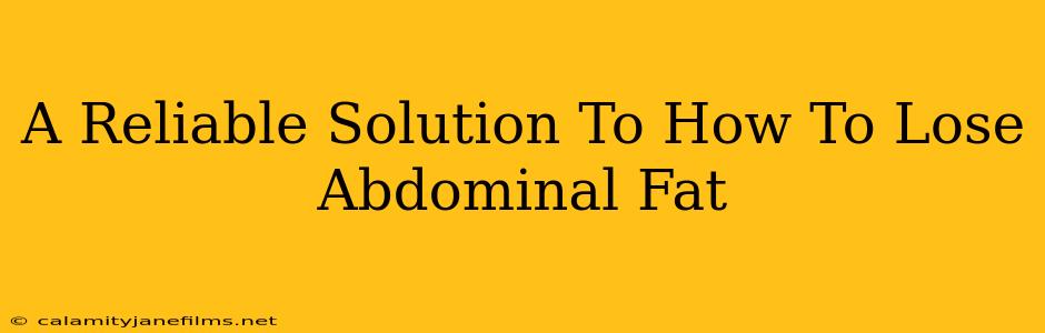 A Reliable Solution To How To Lose Abdominal Fat