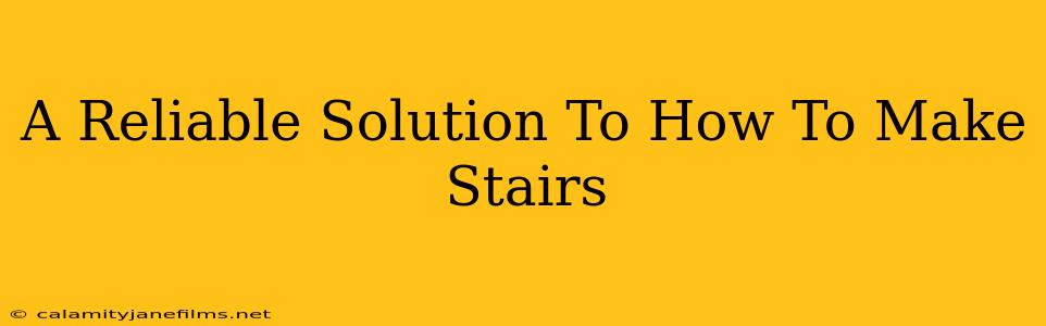 A Reliable Solution To How To Make Stairs