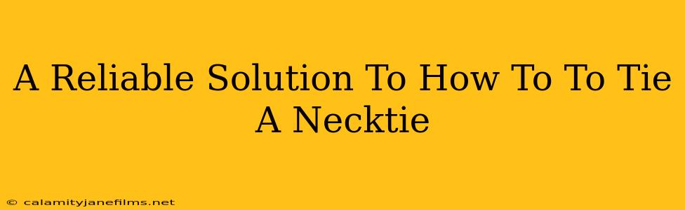 A Reliable Solution To How To To Tie A Necktie