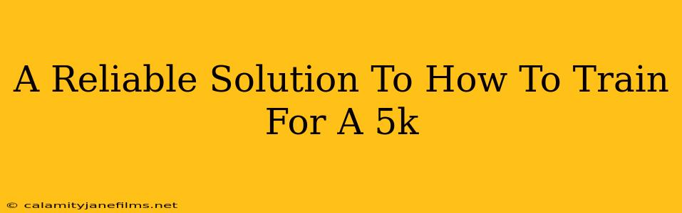 A Reliable Solution To How To Train For A 5k