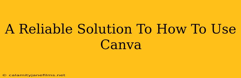 A Reliable Solution To How To Use Canva