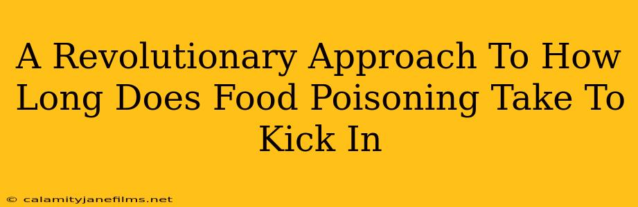 A Revolutionary Approach To How Long Does Food Poisoning Take To Kick In