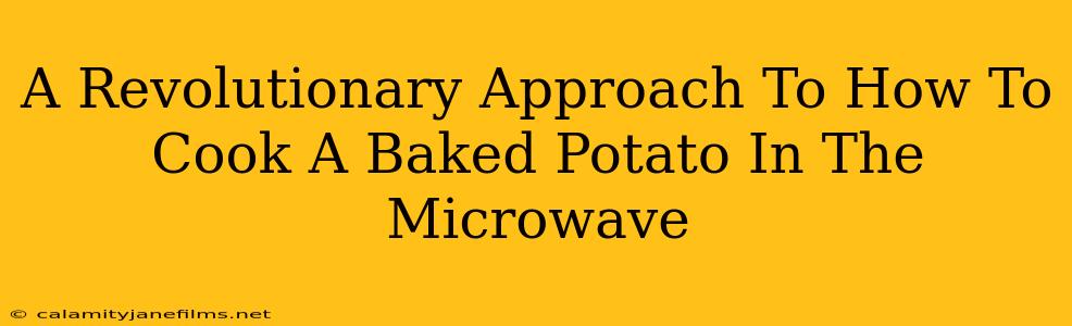 A Revolutionary Approach To How To Cook A Baked Potato In The Microwave