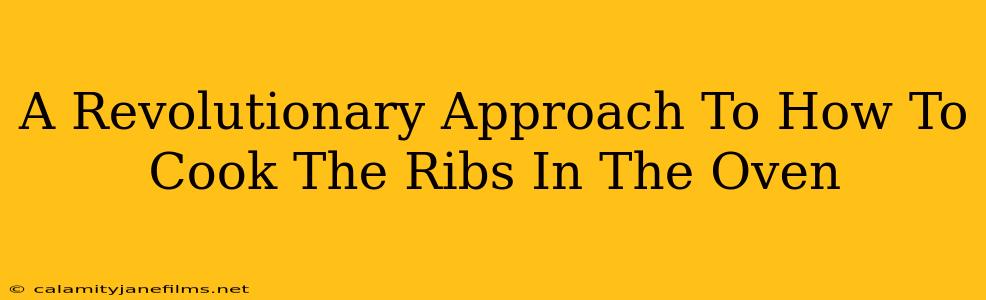 A Revolutionary Approach To How To Cook The Ribs In The Oven