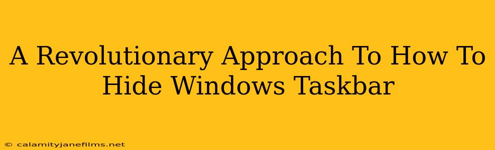 A Revolutionary Approach To How To Hide Windows Taskbar
