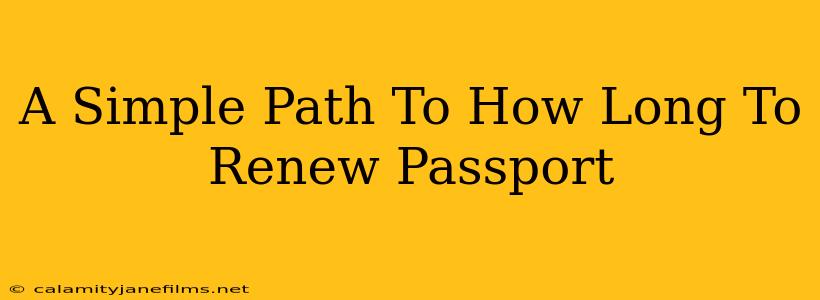 A Simple Path To How Long To Renew Passport