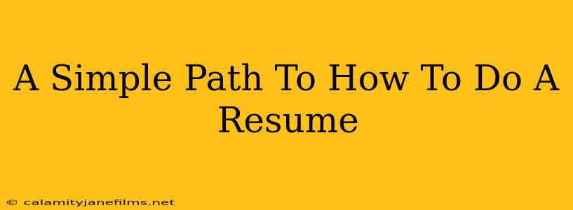 A Simple Path To How To Do A Resume