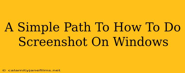 A Simple Path To How To Do Screenshot On Windows