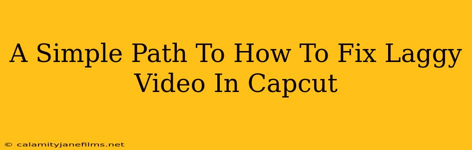 A Simple Path To How To Fix Laggy Video In Capcut