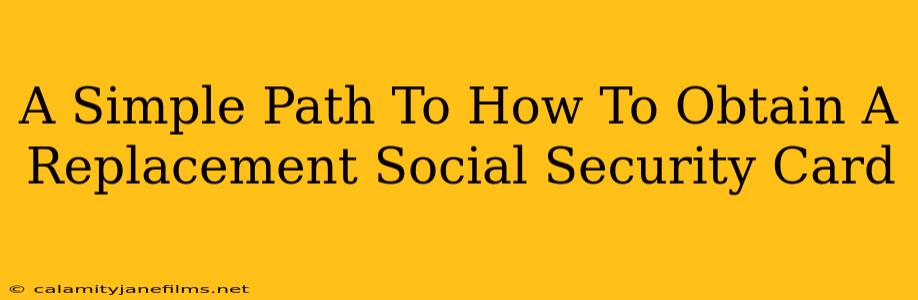 A Simple Path To How To Obtain A Replacement Social Security Card