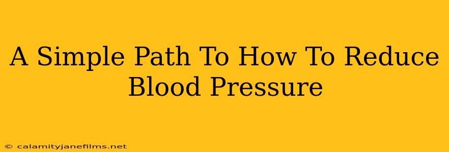 A Simple Path To How To Reduce Blood Pressure