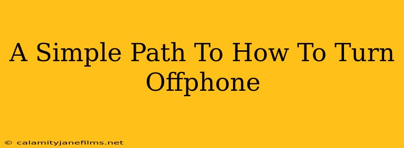 A Simple Path To How To Turn Offphone