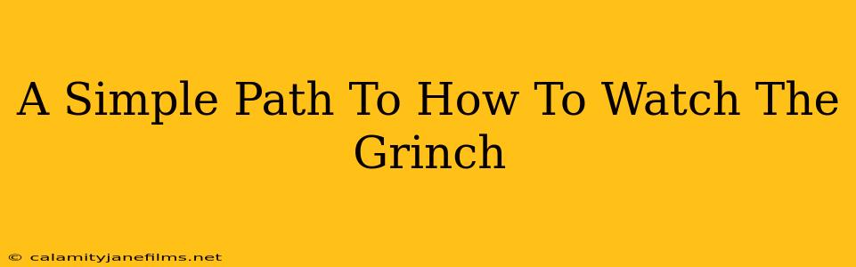 A Simple Path To How To Watch The Grinch