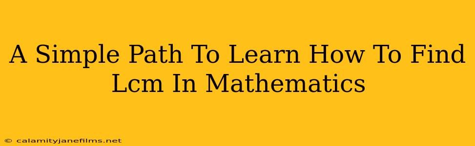 A Simple Path To Learn How To Find Lcm In Mathematics