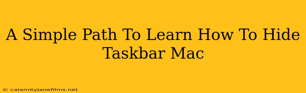 A Simple Path To Learn How To Hide Taskbar Mac