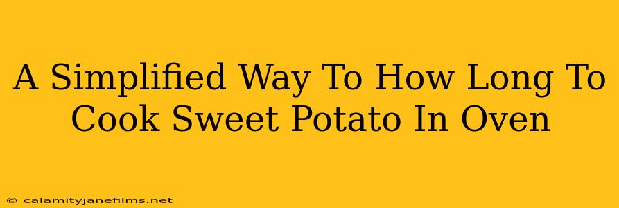 A Simplified Way To How Long To Cook Sweet Potato In Oven