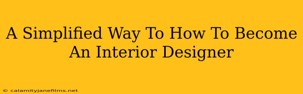 A Simplified Way To How To Become An Interior Designer