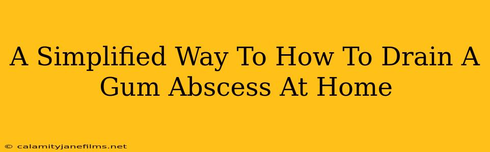 A Simplified Way To How To Drain A Gum Abscess At Home