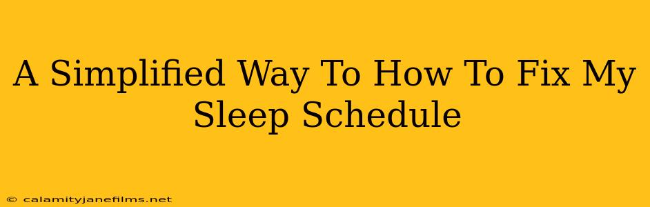 A Simplified Way To How To Fix My Sleep Schedule