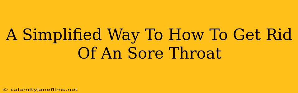 A Simplified Way To How To Get Rid Of An Sore Throat