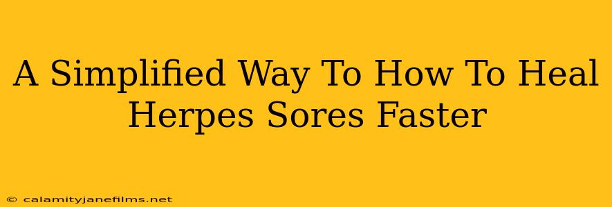 A Simplified Way To How To Heal Herpes Sores Faster